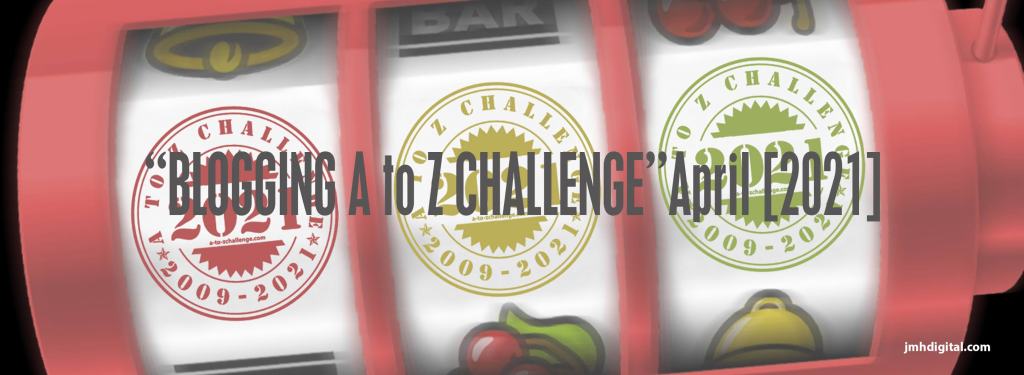Blogging A to Z Challenge April 2021